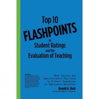 Top 10 Flashpoints in Student Ratings and the Evaluation of Teaching: What Faculty and Administrators Must Know to Protect Thems