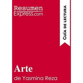 . ResumenExpress Arte De Yasmina Reza (Guía De Lectura): Resumen Y Análisis Completo