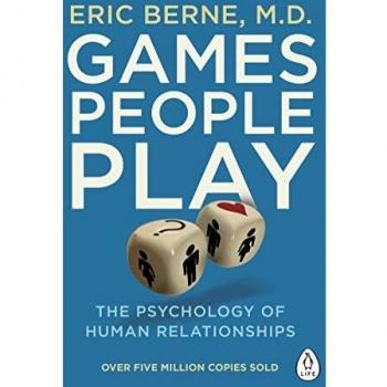 Games People Play: The Psychology of Human Relationships (Penguin Life) By Eric