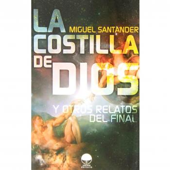 La costilla de Dios: y otros relatos del final