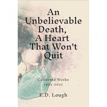 An Unbelievable Death, A Heart That Won't Quit: Collected Works 1992-2022