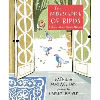 The Iridescence of Birds: A Book About Henri Matisse (Hardcover)