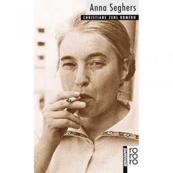 Christiane Zehl Romero Seghers, Anna: Mit Selbstzeugnissen Und Bilddokumenten