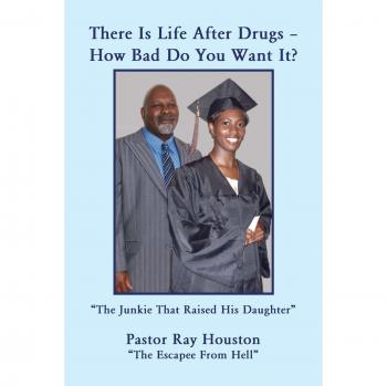 There Is Life After Drugs-How Bad Do You Want It?