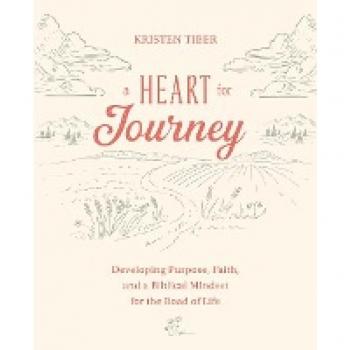 A Heart for Journey: Developing Purpose, Faith, and a Biblical Mindset for the Road of Life