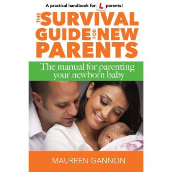 The Survival Guide for New Parents: The Manual for Parenting Your Newborn Baby