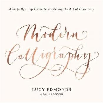 Modern Calligraphy: A Step-by-Step Guide to Mastering the Art of Creativity