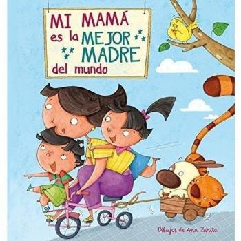 Mi mamá es la mejor madre del mundo