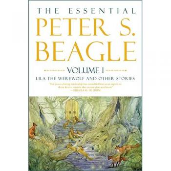 The Essential Peter S. Beagle, Volume 1 : Lila the Werewolf and Other Stories, by Peter S. Beagle