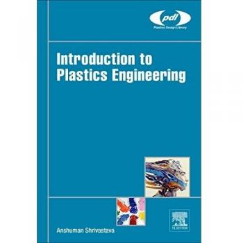 Introduction to Plastics Engineering (Plastics Design Library) by Anshuman