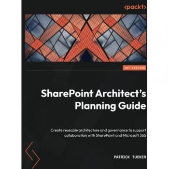 SharePoint Architect's Planning Guide: Create reusable architecture and governance to support collaboration with SharePoint and Microsoft 365