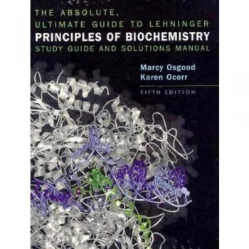 The Absolute, Ultimate Guide to Lehninger Principles of Biochemistry