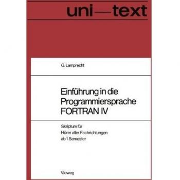 Einführung in die Programmiersprache FORTRAN IV: Anleitung zum Selbststudium Skriptum für Hörer aller Fachrichtungen ab 1. Semester