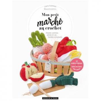 Mon petit marché au crochet: Ananas, poireau, pêche et cie...faciles à crocheter