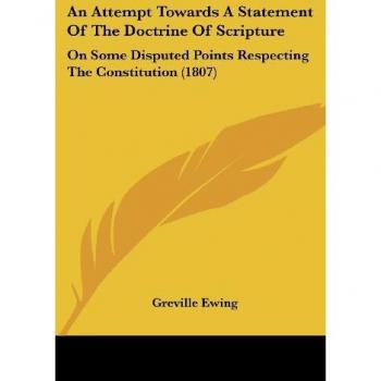 An Attempt Towards A Statement Of The Doctrine Of Scripture: On Some Disputed Points Respecting The Constitution (1807)