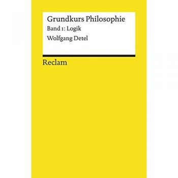 Grundkurs Philosophie Band 1. Logik