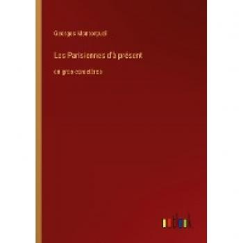 Montorgueil, Georges: Les Parisiennes d'à présent
