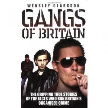 Gangs of Britain: The Gripping True Stories of the Faces Who Run Britain's Organ