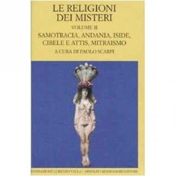 Le religioni dei misteri. Samotracia, Andania, Iside, Cibele e Attis, Mitraismo