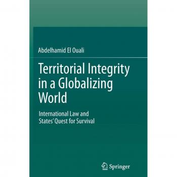 Territorial Integrity in a Globalizing World: International Law and States' Quest for Survival
