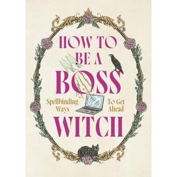 How to Be a Boss Witch : Spellbinding Ways to Get Ahead
