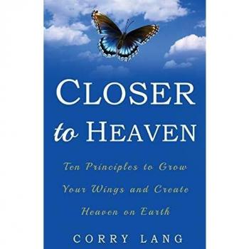 Closer to Heaven: Ten Principles to grow your Wings and create Heaven on Earth