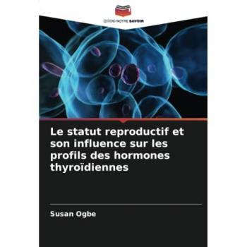Ogbe, Susan: Le statut reproductif et son influence sur les profils des hormones thyroïdiennes