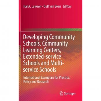 Developing Community Schools, Community Learning Centers, Extended-service Schools and Multi-service Schools: International Exemplars for Practice, Policy and Research