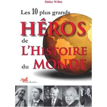 Didier Willot Les 10 Plus Grands Heros De L'Histoire Du Monde