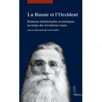 La Russie et l'Occident. Relations intellectuelles et artistiques au temps des révolutions russes