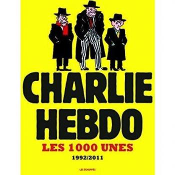 Les 1000 Unes de Charlie Hebdo. 1992-2011