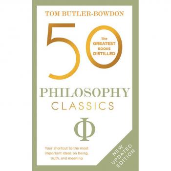 50 Philosophy Classics by Tom Butler-Bowdon