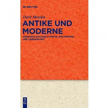 Antike und Moderne: Friedrich Schlegels Poetik, Philosophie und Lebenskunst (Quellen und Forschungen zur Literatur