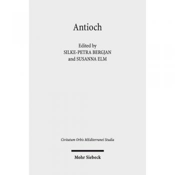 Antioch II: The Many Faces of Antioch: Intellectual Exchange and Religious Diversity, CE 350-450