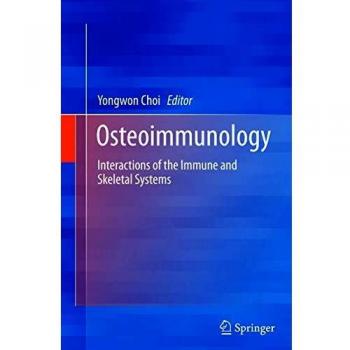 Osteoimmunology: Interactions of the Immune and Skeletal Systems