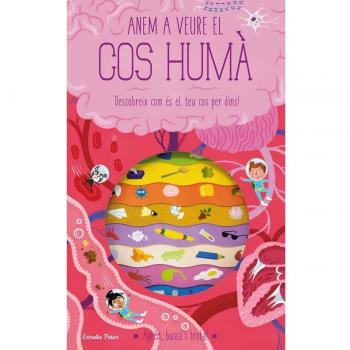 Anem a veure el cos humà: Descobreix com és el teu cos per dins!.