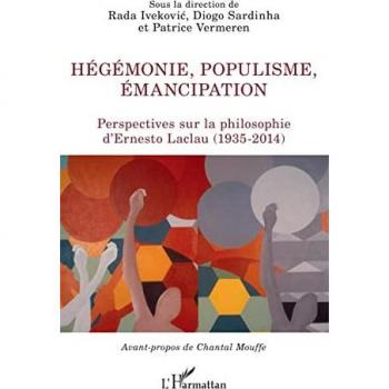 Hégémonie, populisme, émancipation: Perspectives sur la philosophie d'Ernesto Laclau (1935-2014)