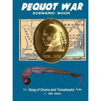 Pequot War Scenario Book: Wargame scenarios retelling the story of the Pequot War in New England, July 1636 to September 1638