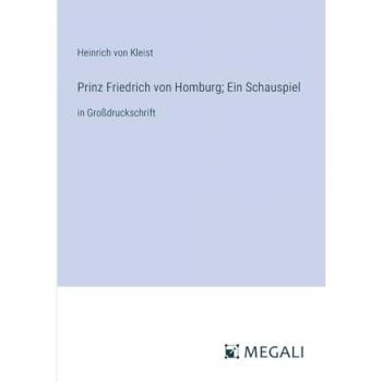 Prinz Friedrich von Homburg; Ein Schauspiel: in Großdruckschrift