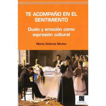 TE ACOMPAÑO EN EL SENTIMIENTO.DUELO Y EMOCION COMO EXPRESION CULTURAL