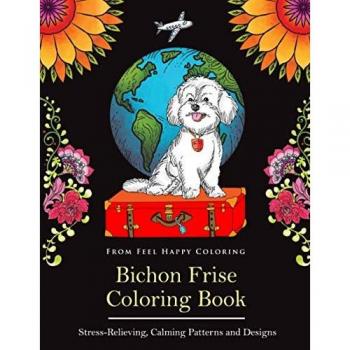 Bichon Frise Coloring Book: Fun Bichon Frise Coloring Book for Adults and Kids 10+