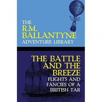 The Battle and the Breeze: Flights and Fancies of a British Tar