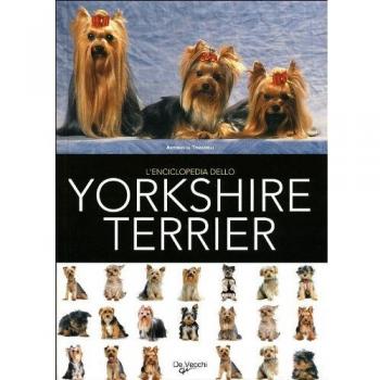 L' enciclopedia dello yorkshire terrier. Ediz. illustrata