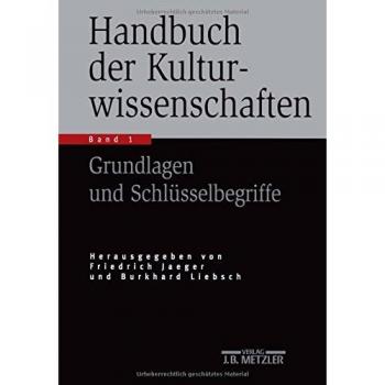 Handbuch der Kulturwissenschaften: Band 1: Grundlagen und Schlüsselbegriffe