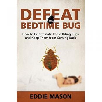 Defeat the Bedtime Bug: How to Exterminate These Biting Bugs and Keep Them from Coming Back