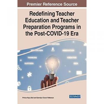 Redefining Teacher Education and Teacher Preparation Programs in the Post-COVID-19 Era (Advances in Educational Technologies and Instructional Design)