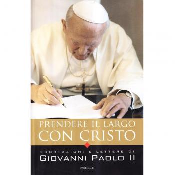 Prendere il largo con Cristo. Esortazioni e lettere di Giovanni Paolo II