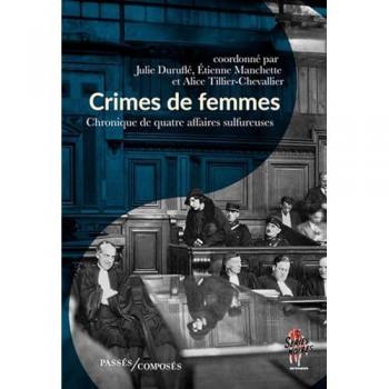 Crimes de femmes: Chroniques de quatre affaires sulfureuses