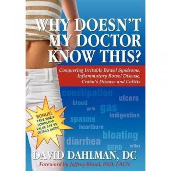 Why Doesn't My Doctor Know This?: Conquering Irritable Bowel Syndromne, Inflammatory Bowel Disease, Crohn's Disease and Colitis