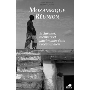 Mozambique réunion, esclavages, mémoire et patrimoines dans l'océan indien